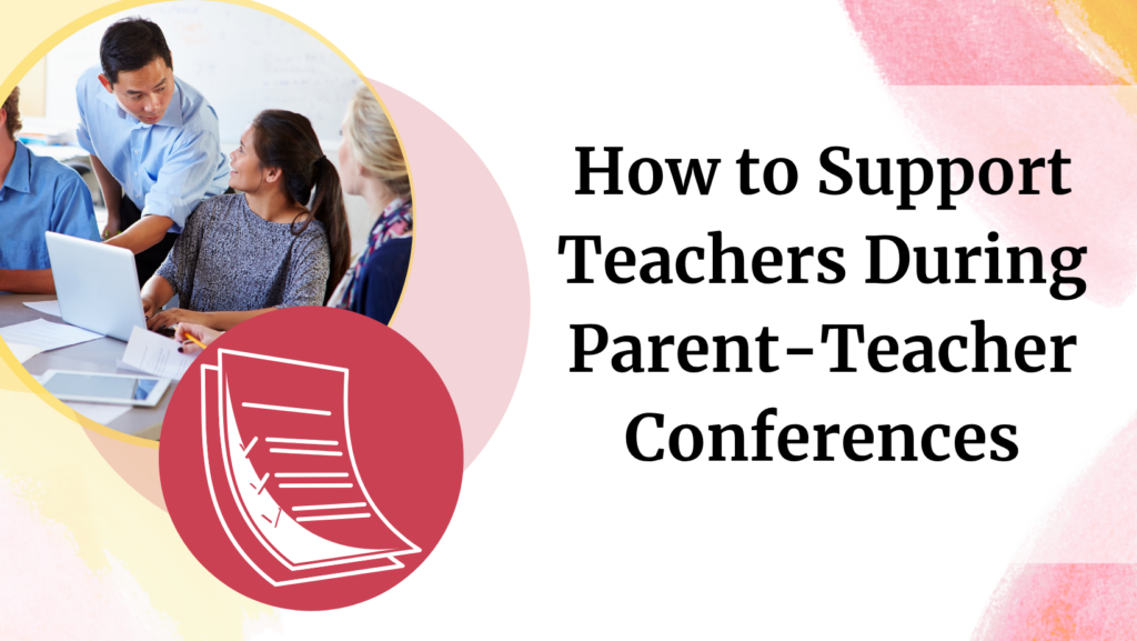 support teachers during parent teacher conferences