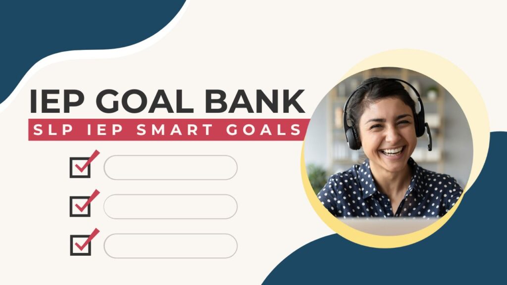 SLP IEP SMART Goals: Your Ultimate SLP IEP Guide by Age & Skill