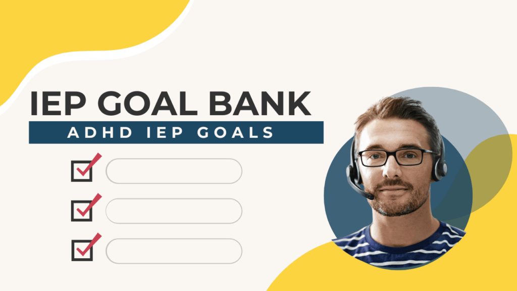 ADHD IEP Goals and Strategies: A Goal Bank and Resource Guide